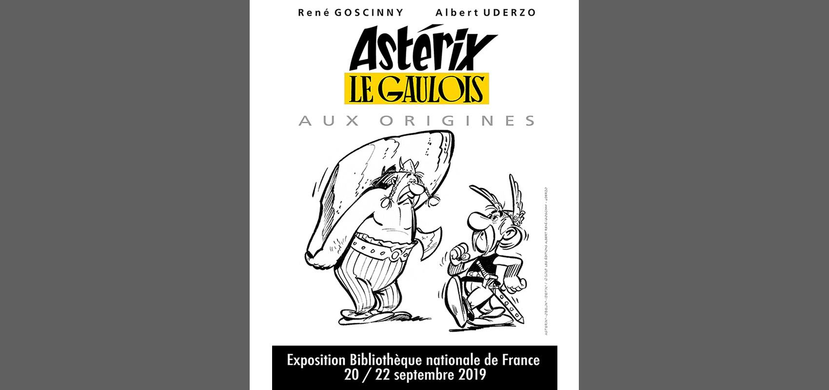 Visuel de l’exposition Astérix le Gaulois. Aux origines - - . Bibliothèque nationale de France, 20-22 septembre 2019 ASTERIX ® OBELIX ® IDEFIX ® © 2019 LES EDITIONS ALBERT RENE / GOSCINNY-UDERZO