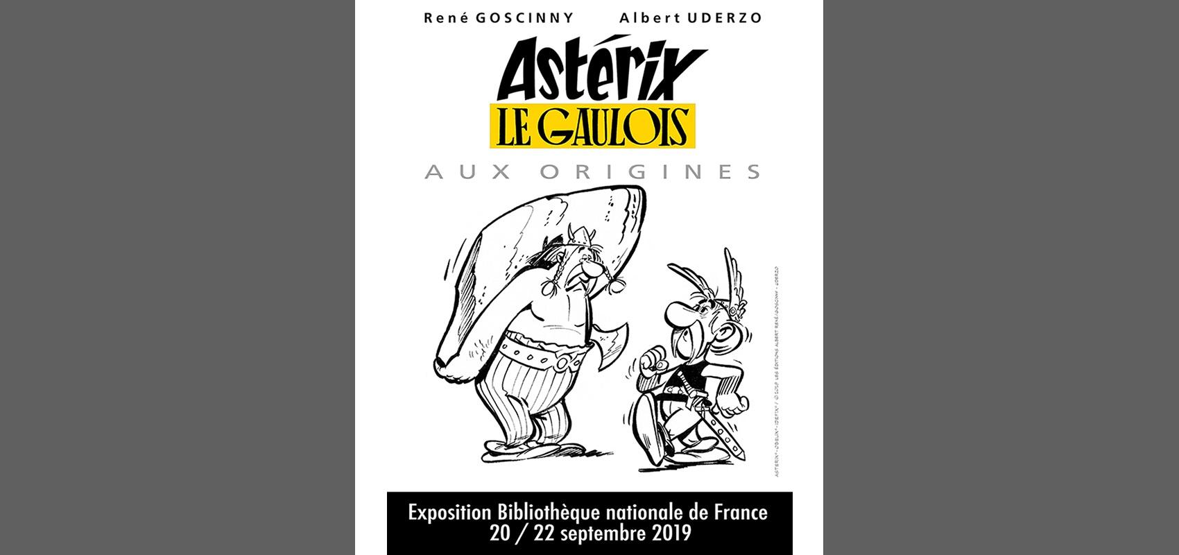 Visuel de l’exposition Astérix le Gaulois. Aux origines -  - . Bibliothèque nationale de France, 20-22 septembre 2019 ASTERIX ® OBELIX ® IDEFIX ® © 2019 LES EDITIONS ALBERT RENE / GOSCINNY-UDERZO