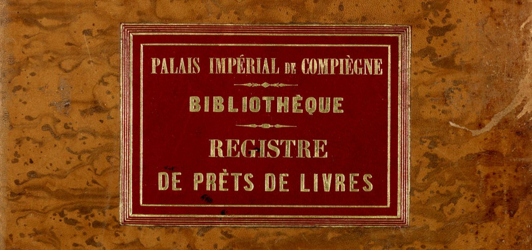 Palais impérial de Compiègne. Bibliothèque. Registre de prêts de livres -  - BnF
