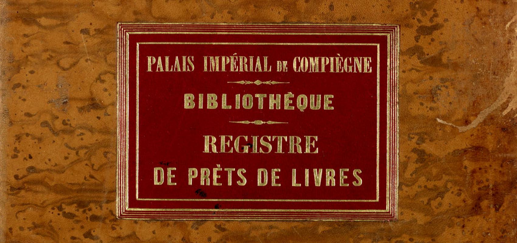 Palais impérial de Compiègne. Bibliothèque. Registre de prêts de livres - - BnF