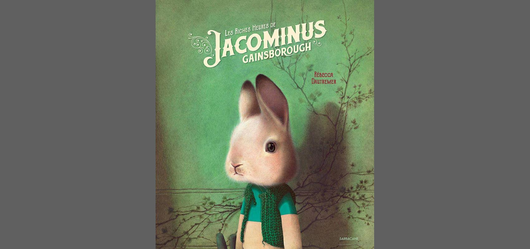 Couverture – « Les Riches Heures de Jacominus Gainsborough » de Rébecca Dautremer - - © Rébecca Dautremer / Éditions Sarbacane