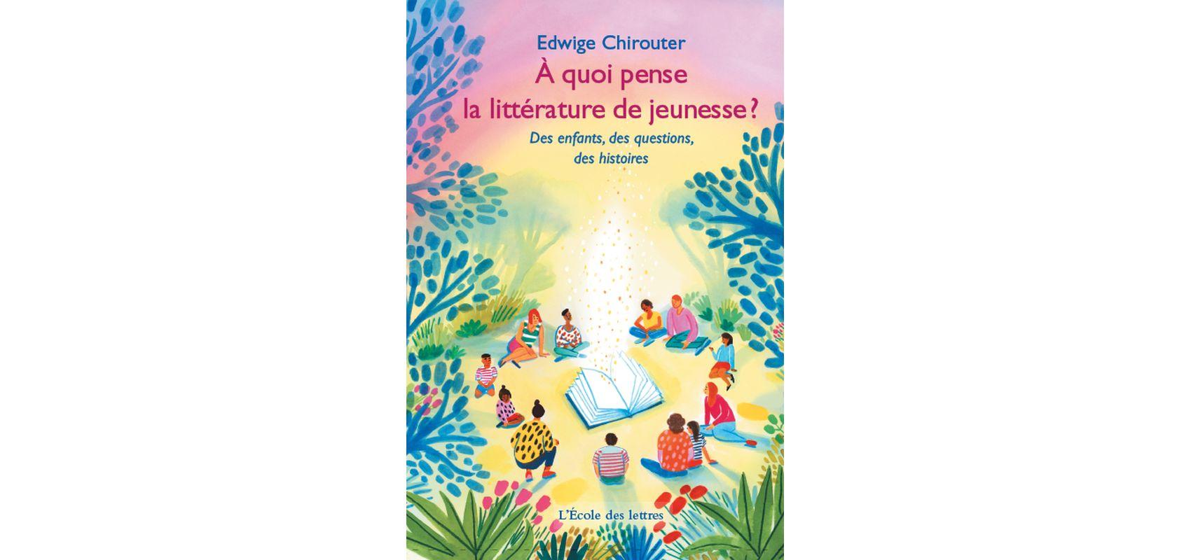 Couverture du livre « À quoi pense la littérature de jeunesse ? Des enfants, des questions, des histoires » - - D.R. © L'École des lettres