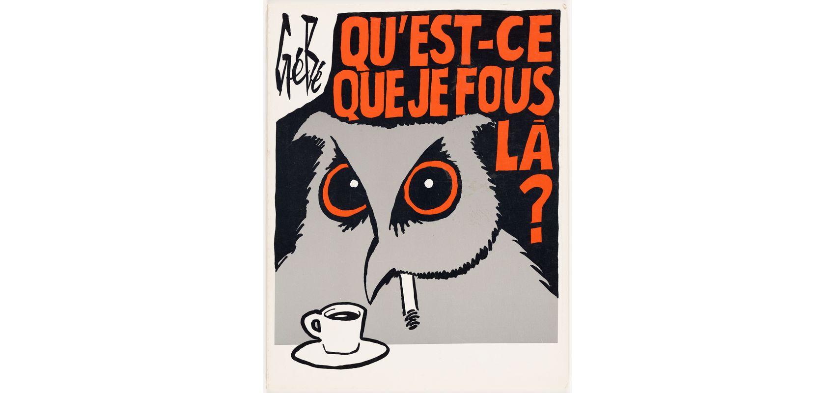 Gébé, « Qu’est-ce que je fous-là ? » – Dessin de couverture de l’album éponyme édité en 1976 aux Éditions du Square dans la « série bête et méchante », réédité chez Dargaud en 1983 - - © Marianne Huvé / Elsa Blondeaux