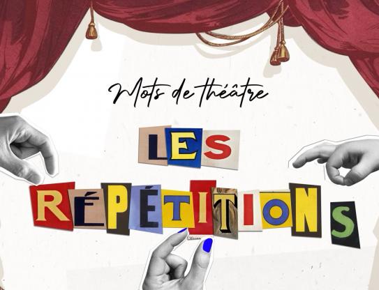 Mots du théâtre - Les répétitions