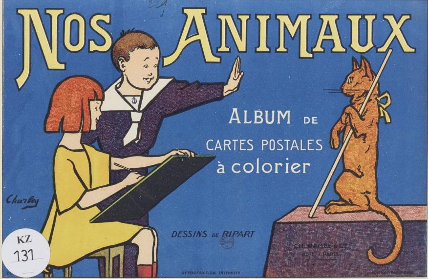 Panneau  Nos animaux : album de cartes postales à colorier. Dessins de Ripart. Couverture de Charley. Paris, 1917